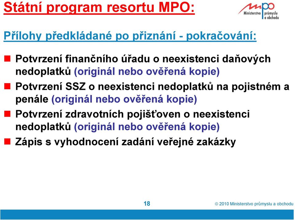 penále (originál nebo ověřená kopie) Potvrzení zdravotních pojišťoven o neexistenci nedoplatků