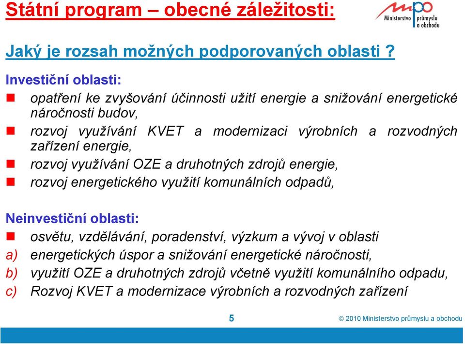 zařízení energie, rozvoj využívání OZE a druhotných zdrojů energie, rozvoj energetického využití komunálních odpadů, Neinvestiční oblasti: osvětu, vzdělávání,