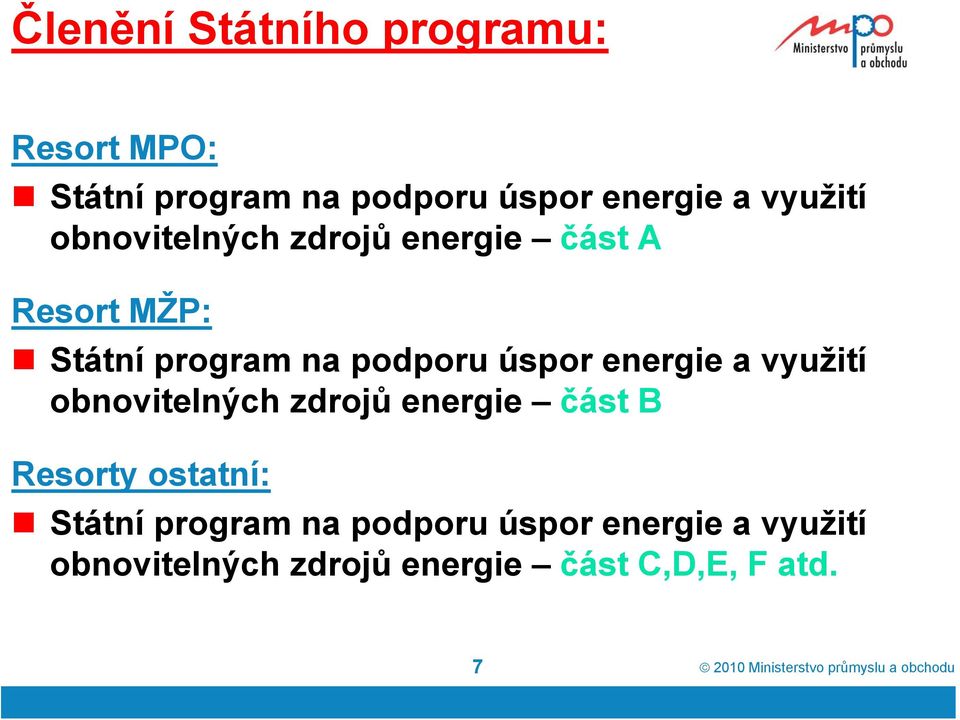 využití obnovitelných zdrojů energie část B Resorty ostatní: Státní program na podporu úspor