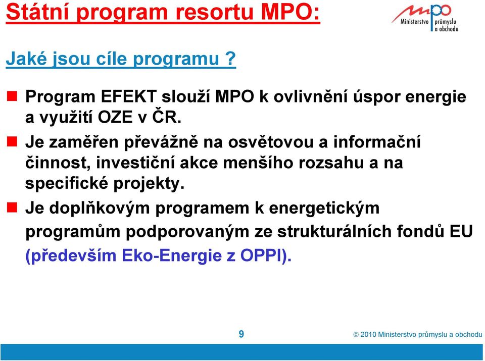 Je zaměřen převážně na osvětovou a informační činnost, investiční akce menšího rozsahu a na