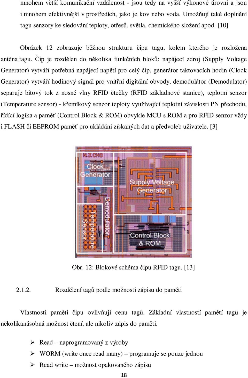 Čip je rozdělen do několika funkčních bloků: napájecí zdroj (Supply Voltage Generator) vytváří potřebná napájecí napětí pro celý čip, generátor taktovacích hodin (Clock Generator) vytváří hodinový