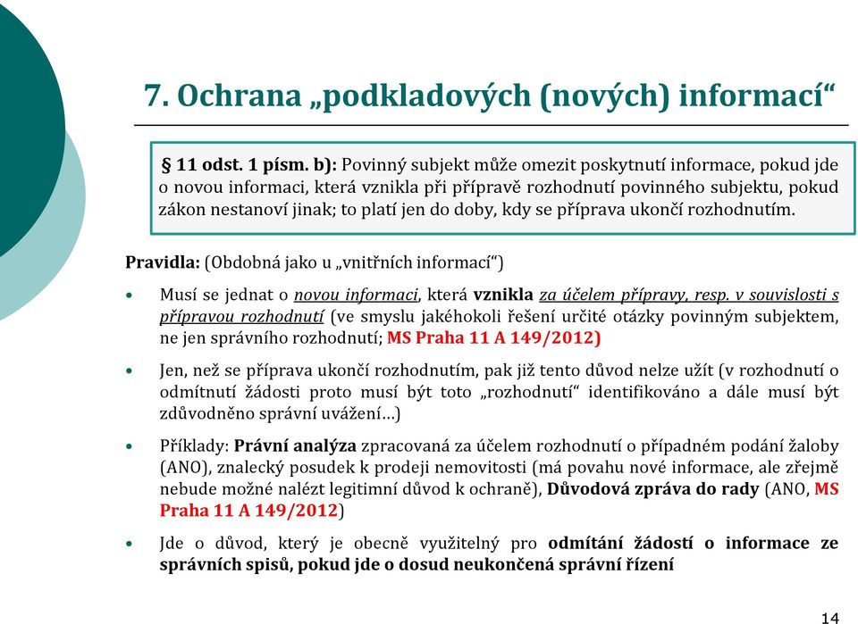 příprava ukončí rozhodnutím. Pravidla: (Obdobná jako u vnitřních informací ) Musí se jednat o novou informaci, která vznikla za účelem přípravy, resp.