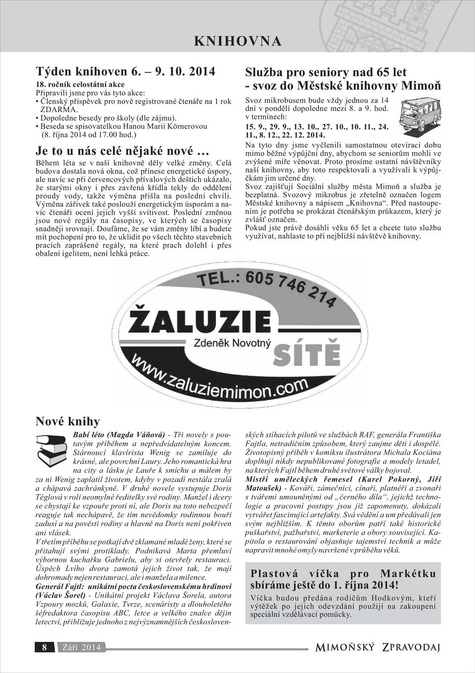 Celá budova dostala nová okna, což přinese energetické úspory, ale navíc se při červencových přívalových deštích ukázalo, že starými okny i přes zavřená křídla tekly do oddělení proudy vody, takže