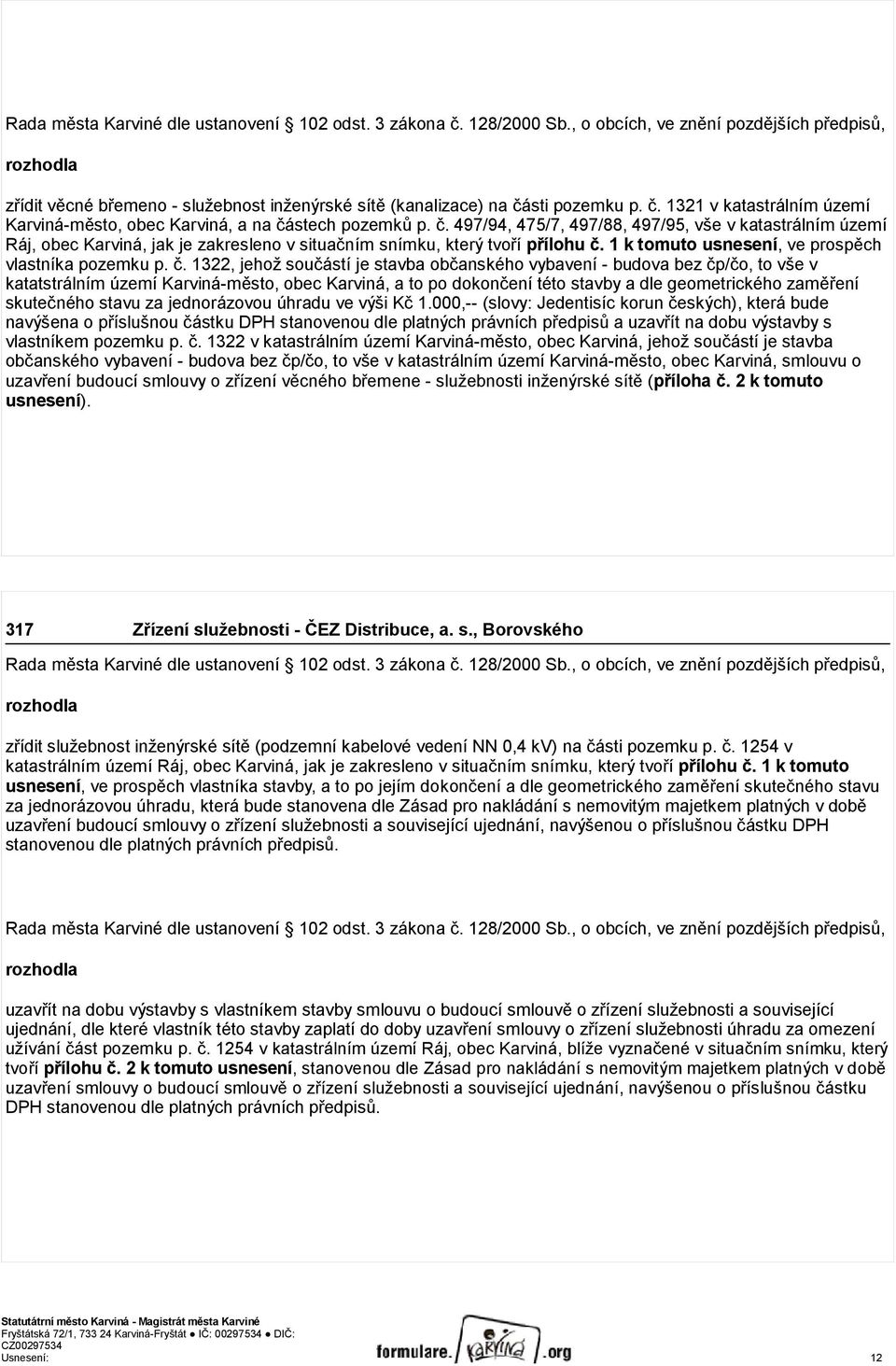 č. 497/94, 475/7, 497/88, 497/95, vše v katastrálním území Ráj, obec Karviná, jak je zakresleno v situačním snímku, který tvoří přílohu č.