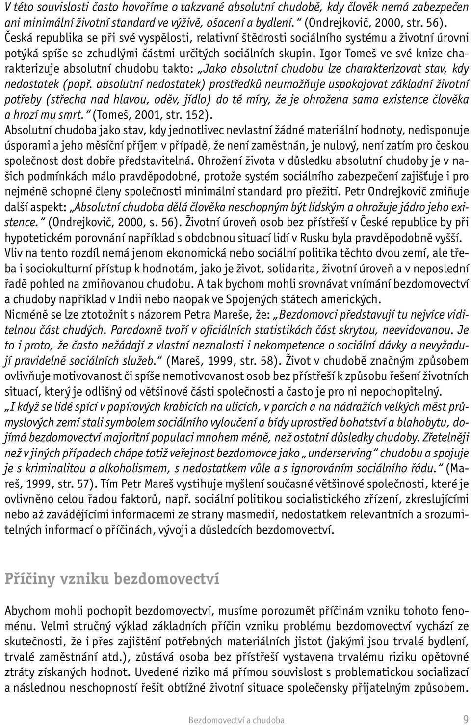 Igor Tomeš ve své knize charakterizuje absolutní chudobu takto: Jako absolutní chudobu lze charakterizovat stav, kdy nedostatek (popř.