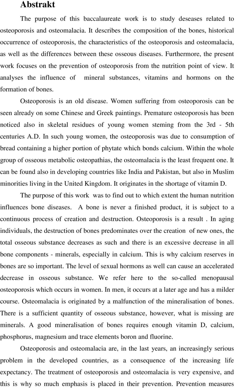 Furthermore, the present work focuses on the prevention of osteoporosis from the nutrition point of view.