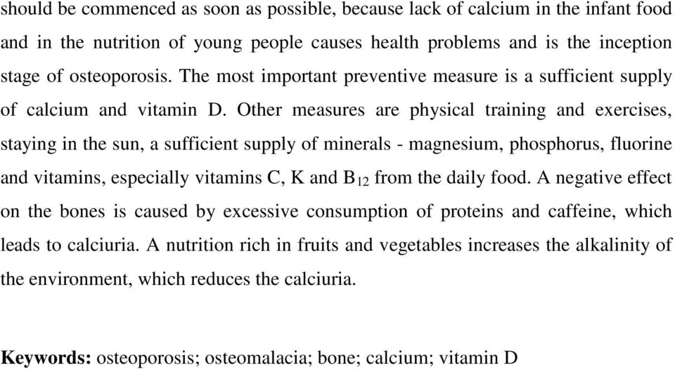 Other measures are physical training and exercises, staying in the sun, a sufficient supply of minerals - magnesium, phosphorus, fluorine and vitamins, especially vitamins C, K and B 12 from the