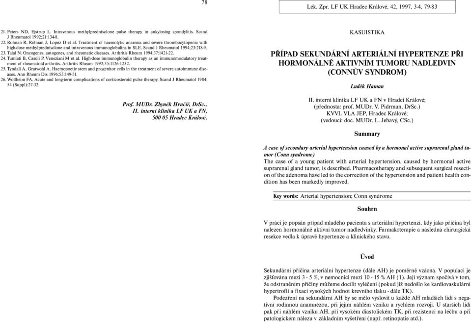 Scand J Rheumatol 1994;23:218-9. 23. Talal N. Oncogenes, autogenes, and rheumatic diseases. Arthritis Rheum 1994;37:1421-22. 24. Tumiati B, Casoli P, Veneziani M et al.