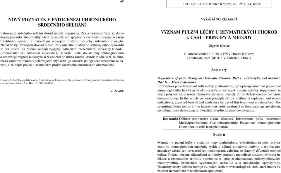 Nedávno byl zveřejněn doklad o tom, že v intersticiu lidského selhávajícího myokardu se bez ohledu na příčinu selhání vyskytují adhezívní intercelulární molekuly ICAM-1 (intercellular cell adhesion