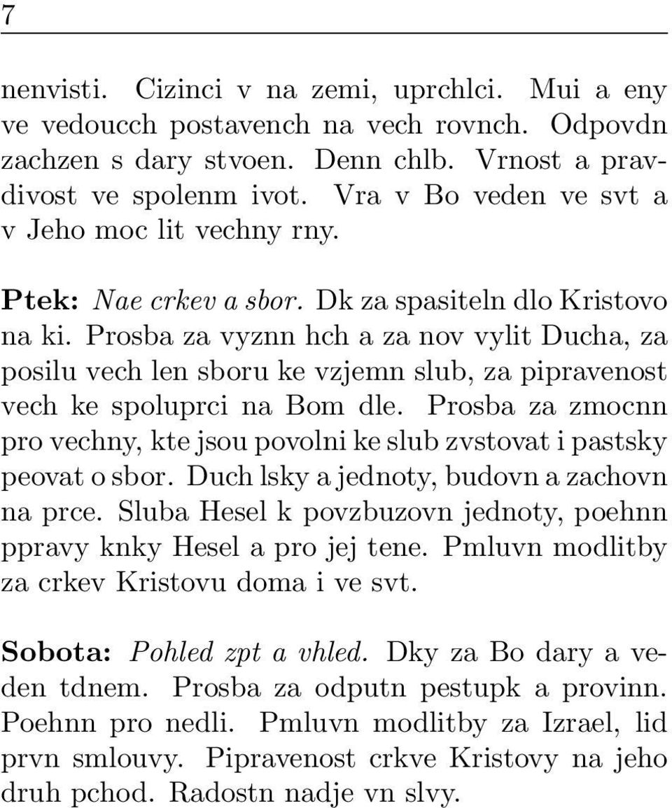 Prosba za vyznn hch a za nov vylit Ducha, za posilu vech len sboru ke vzjemn slub, za pipravenost vech ke spoluprci na Bom dle.