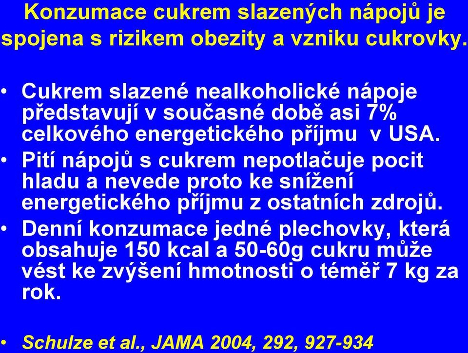 Pití nápojů s cukrem nepotlačuje pocit hladu a nevede proto ke snížení energetického příjmu z ostatních zdrojů.