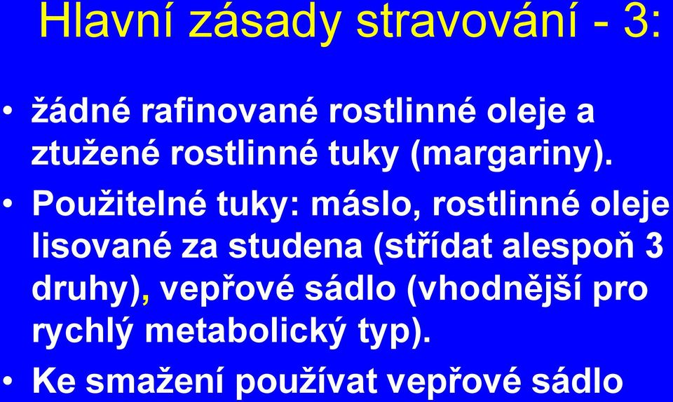 Použitelné tuky: máslo, rostlinné oleje lisované za studena (střídat