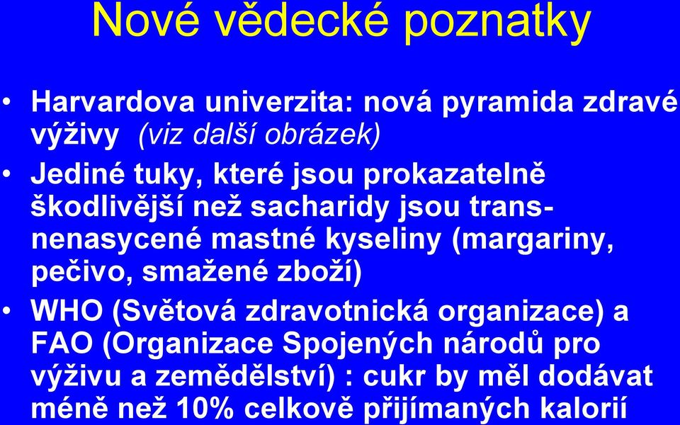 kyseliny (margariny, pečivo, smažené zboží) WHO (Světová zdravotnická organizace) a FAO