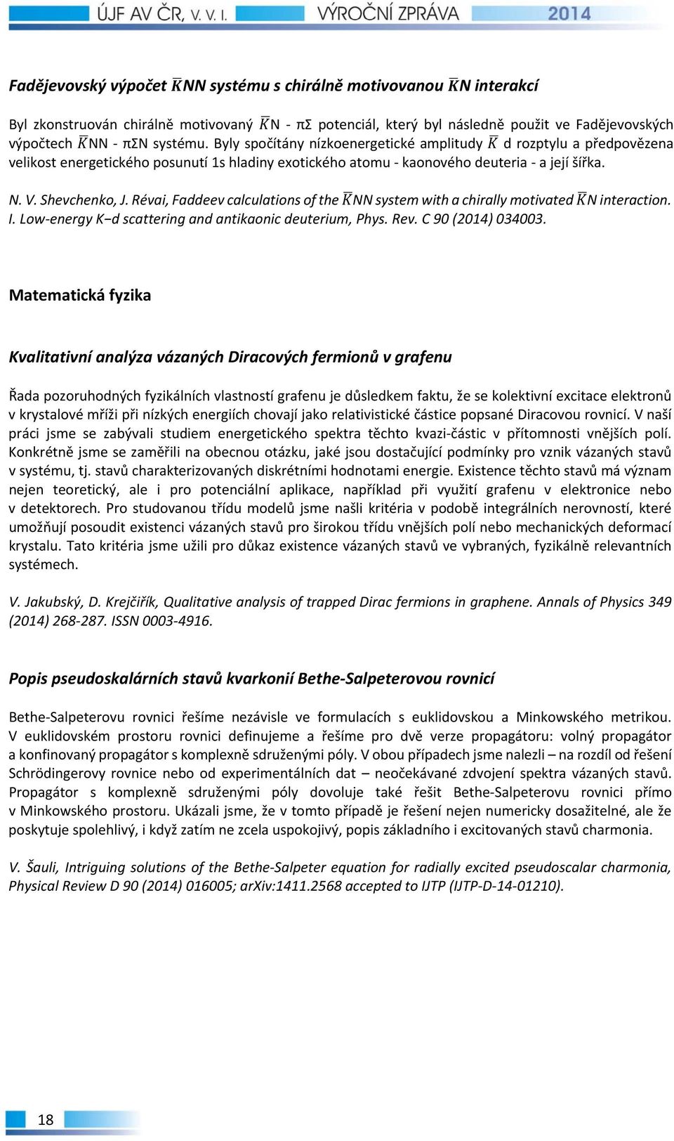 Révai, Faddeev calculations of the NN system with a chirally motivated N interaction. I. Low energy K d scattering and antikaonic deuterium, Phys. Rev. C 90 (2014) 034003.