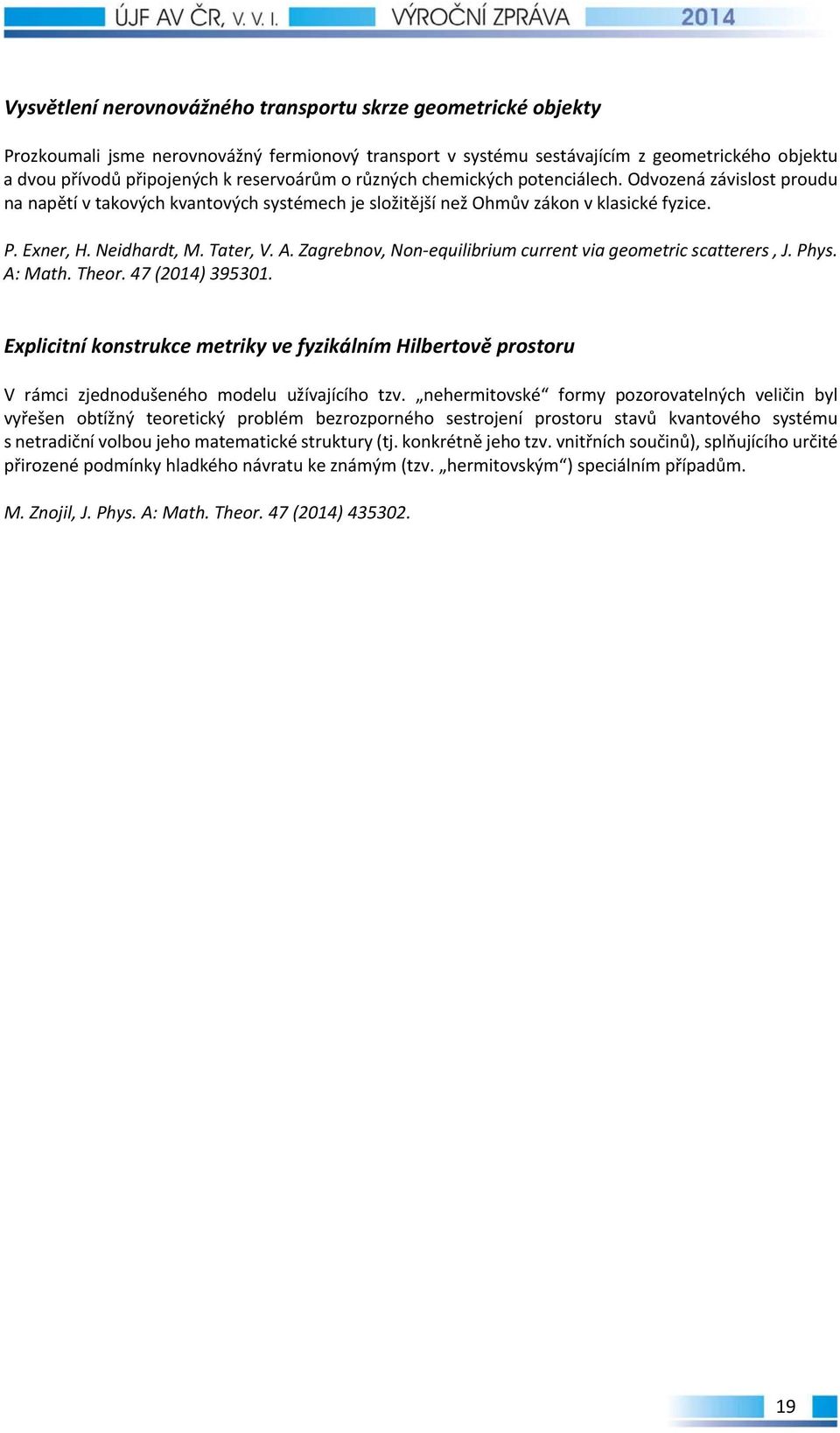 A. Zagrebnov, Non equilibrium current via geometric scatterers, J. Phys. A: Math. Theor. 47 (2014) 395301.