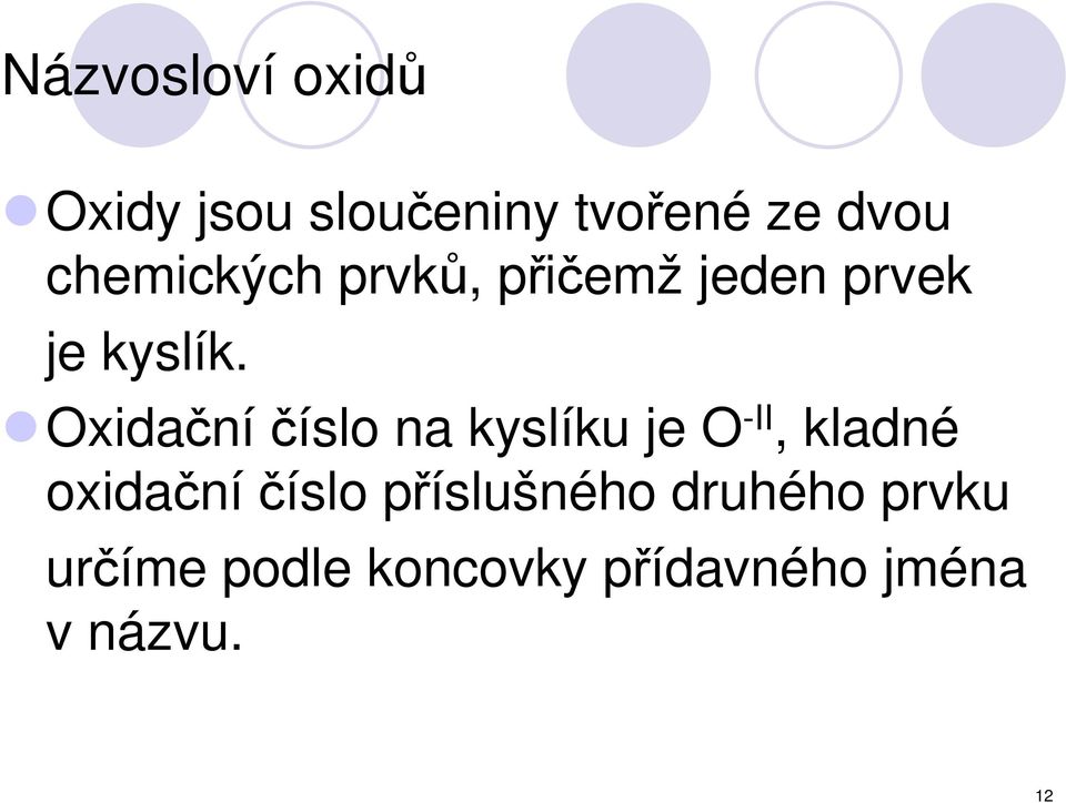 Oxidačníčíslo na kyslíku je O -II, kladné oxidační číslo