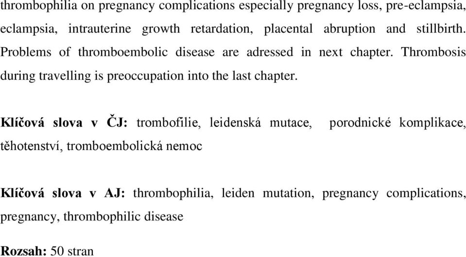 Thrombosis during travelling is preoccupation into the last chapter.