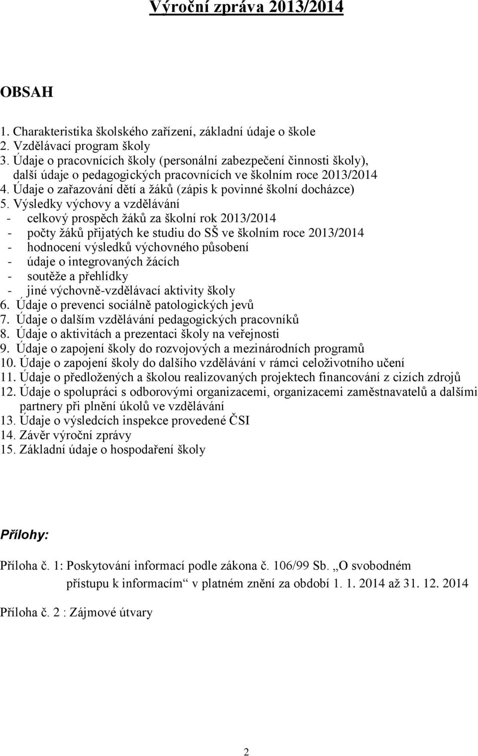 Údaje o zařazování dětí a žáků (zápis k povinné školní docházce) 5.