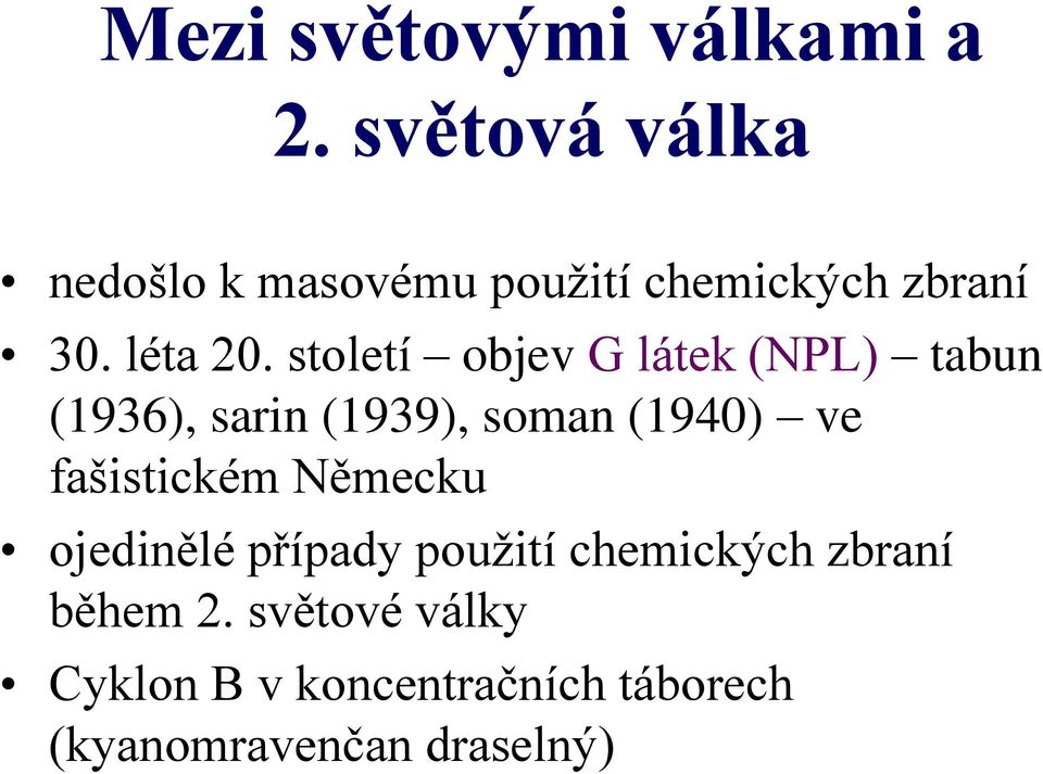 století objev G látek (NPL) tabun (1936), sarin (1939), soman (1940) ve