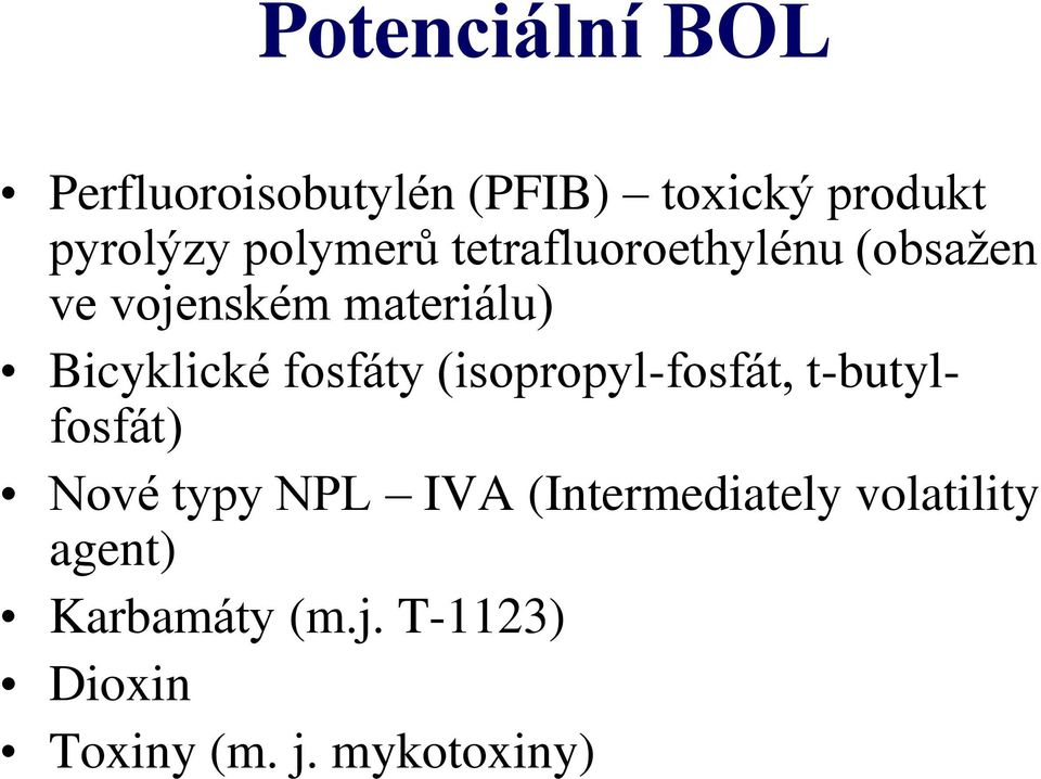 fosfáty (isopropyl-fosfát, t-butylfosfát) Nové typy NPL IVA