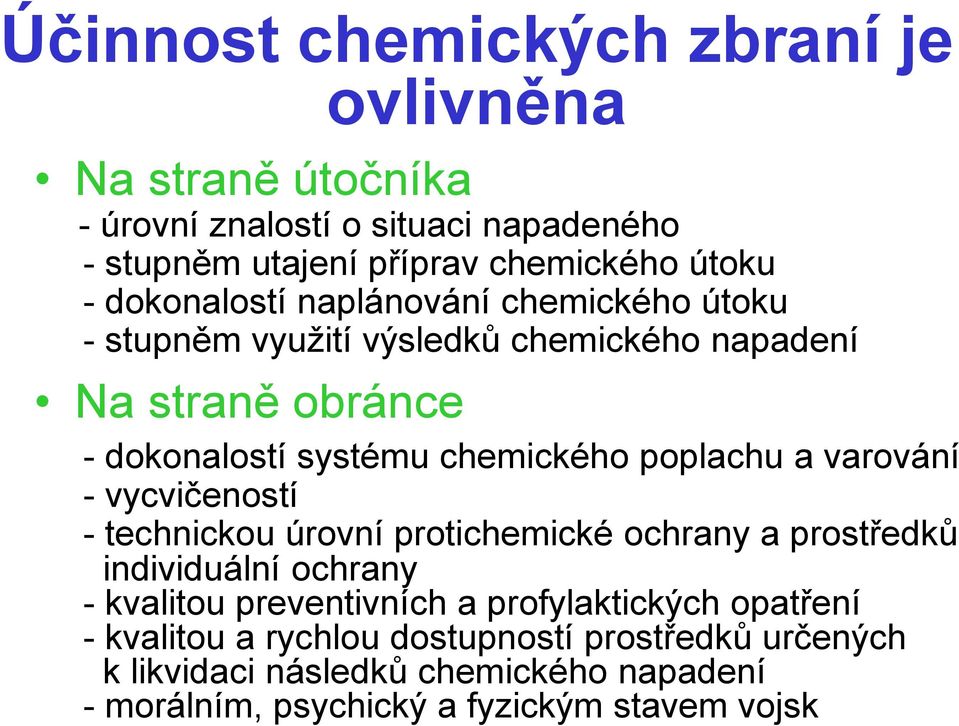 poplachu a varování - vycvičeností - technickou úrovní protichemické ochrany a prostředků individuální ochrany - kvalitou preventivních a