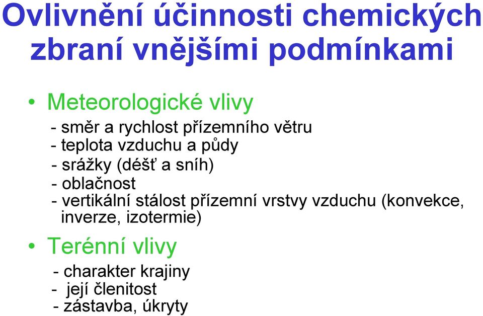 sníh) - oblačnost - vertikální stálost přízemní vrstvy vzduchu (konvekce,