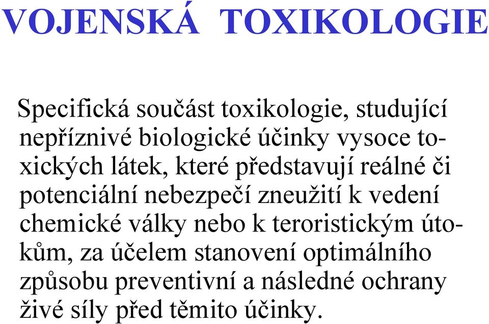 nebezpečí zneužití k vedení chemické války nebo k teroristickým útokům, za účelem