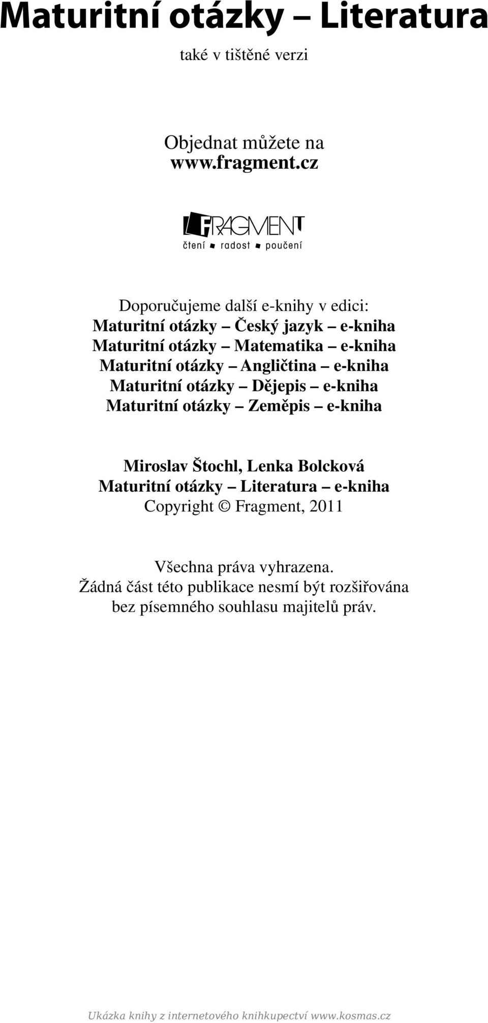 Angličtina e-kniha Maturitní otázky Dějepis e-kniha Maturitní otázky Zeměpis e-kniha Miroslav Štochl, Lenka Bolcková Maturitní otázky