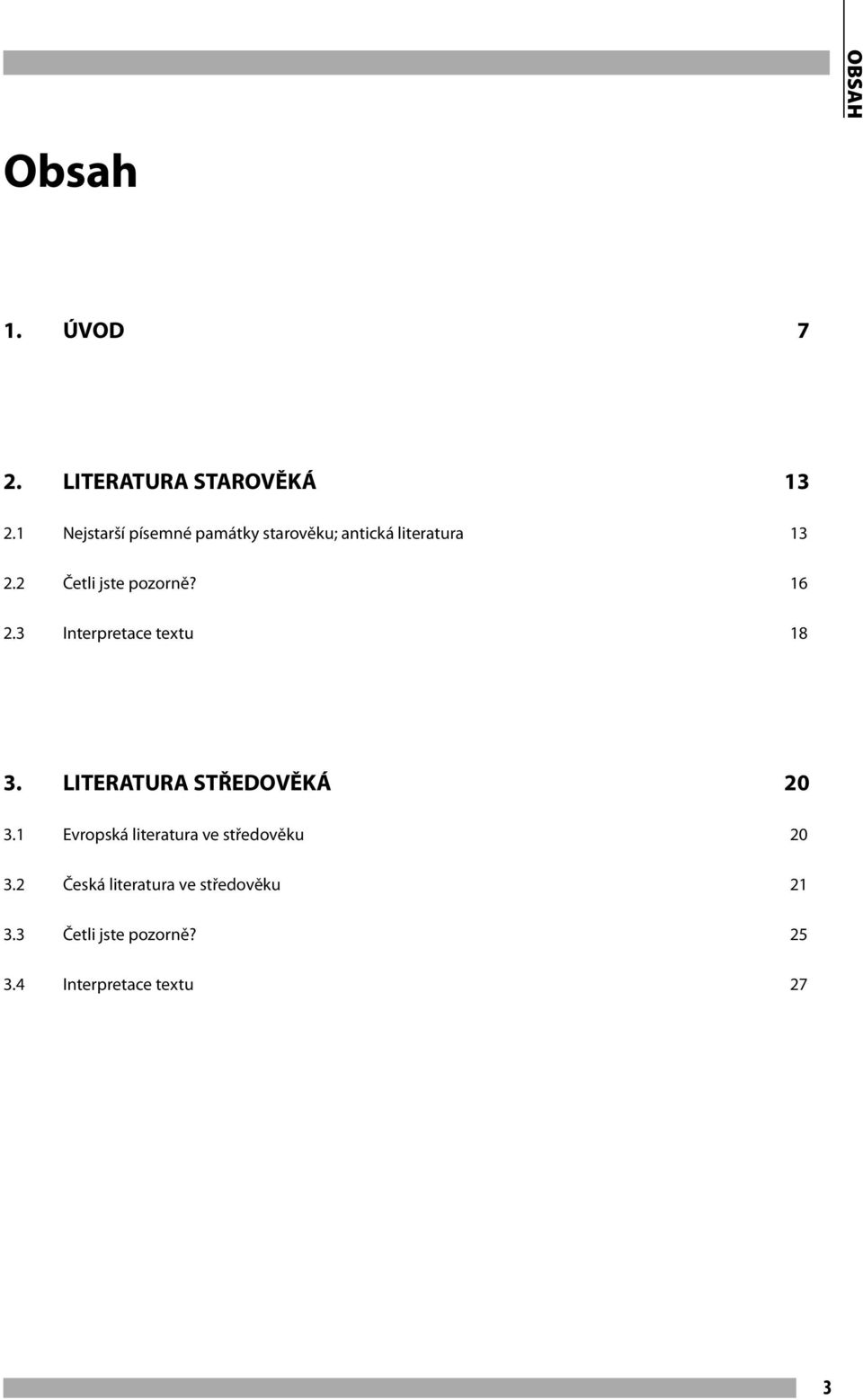 2 Četli jste pozorně? 16 2.3 Interpretace textu 18 3. LITERATURA STŘEDOVĚKÁ 20 3.