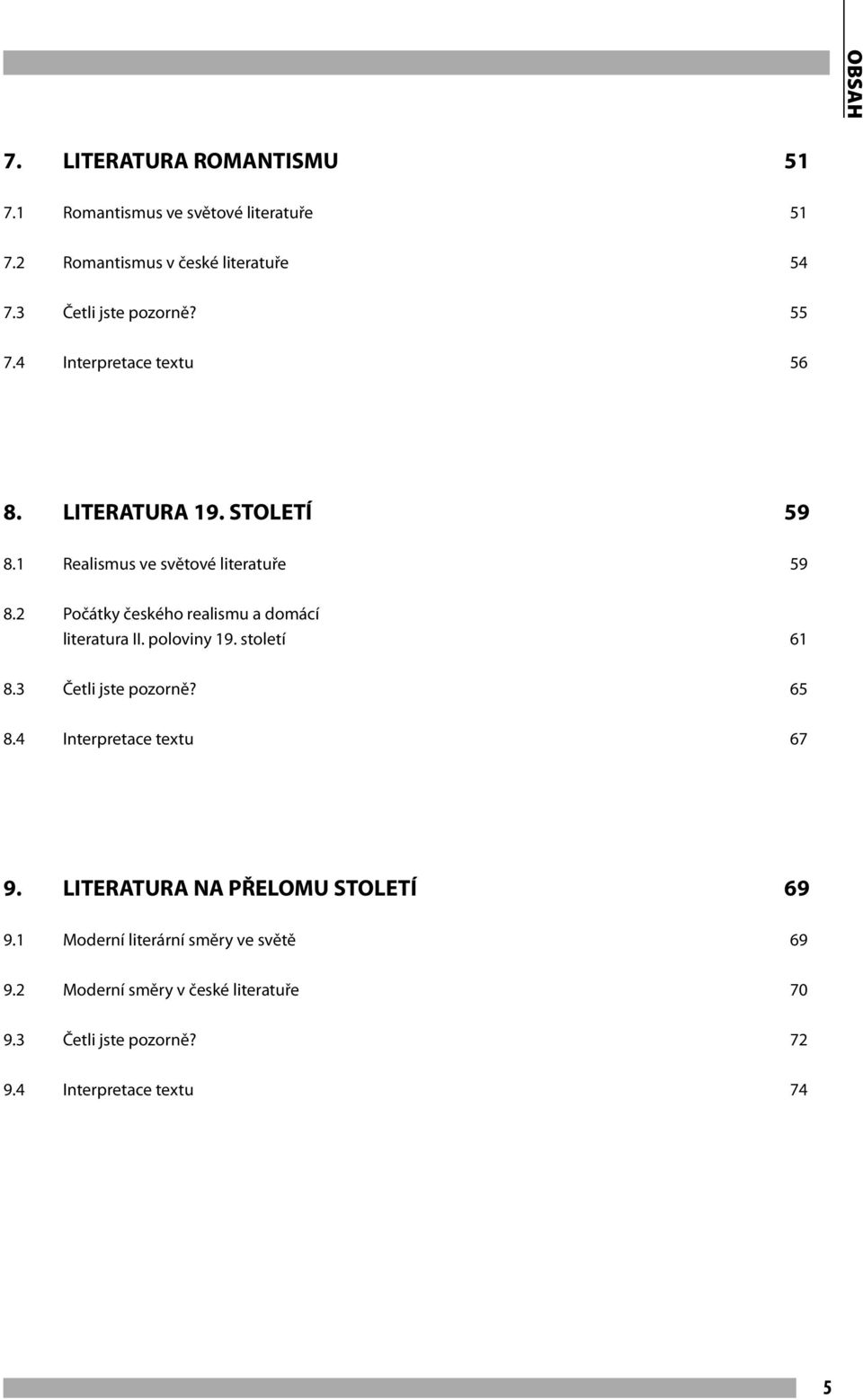 2 Počátky českého realismu a domácí literatura II. poloviny 19. století 61 8.3 Četli jste pozorně? 65 8.4 Interpretace textu 67 9.