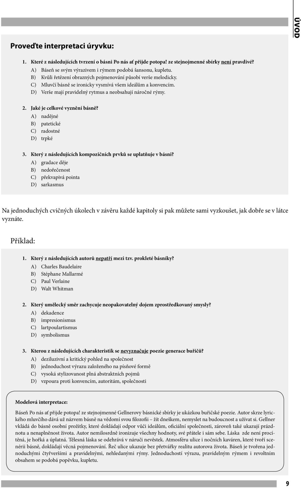 Jaké je celkové vyznění básně? A) nadějné B) patetické C) radostné D) trpké 3. Který z následujících kompozičních prvků se uplatňuje v básni?