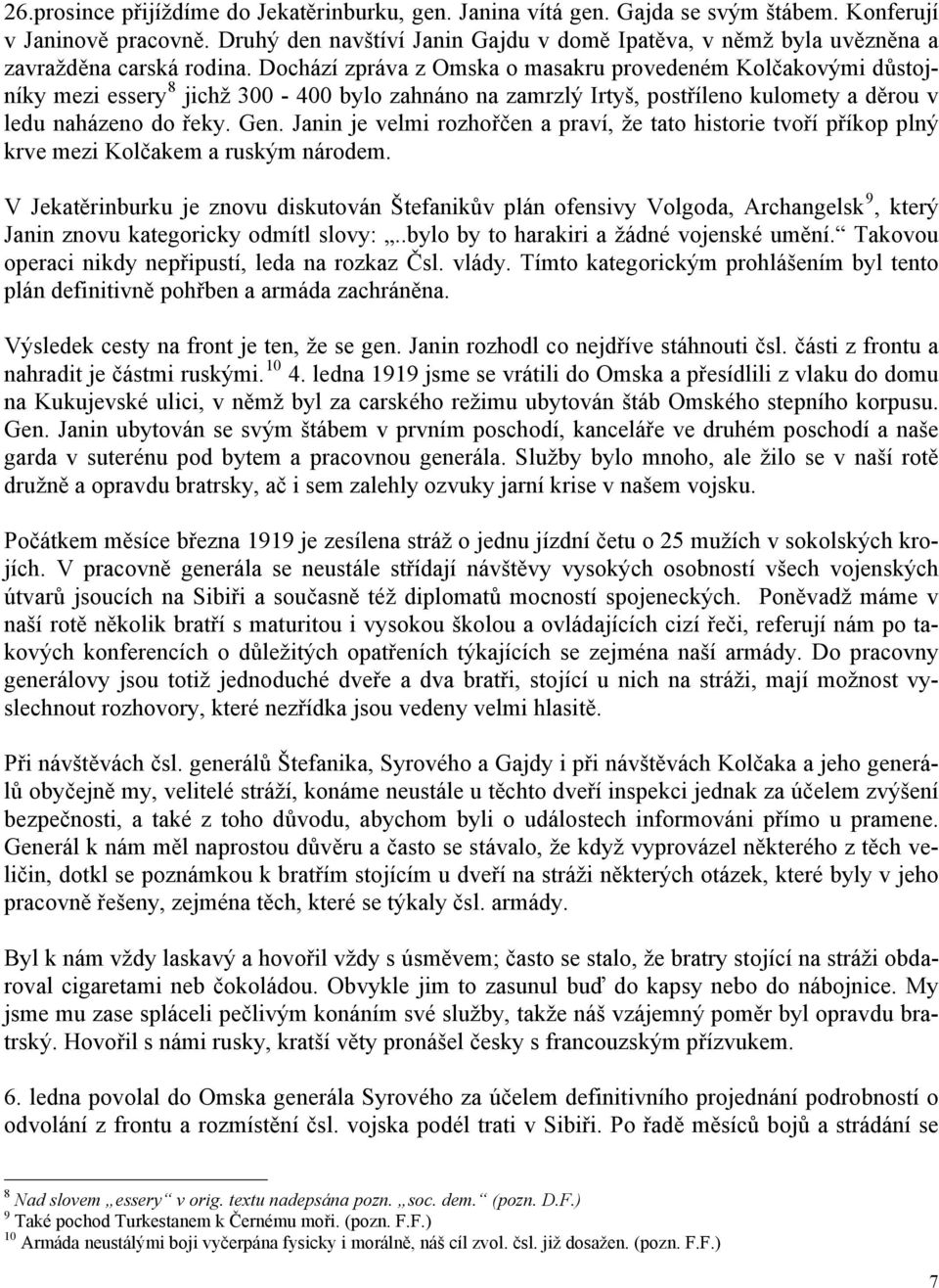 Dochází zpráva z Omska o masakru provedeném Kolčakovými důstojníky mezi essery 8 jichž 300-400 bylo zahnáno na zamrzlý Irtyš, postříleno kulomety a děrou v ledu naházeno do řeky. Gen.