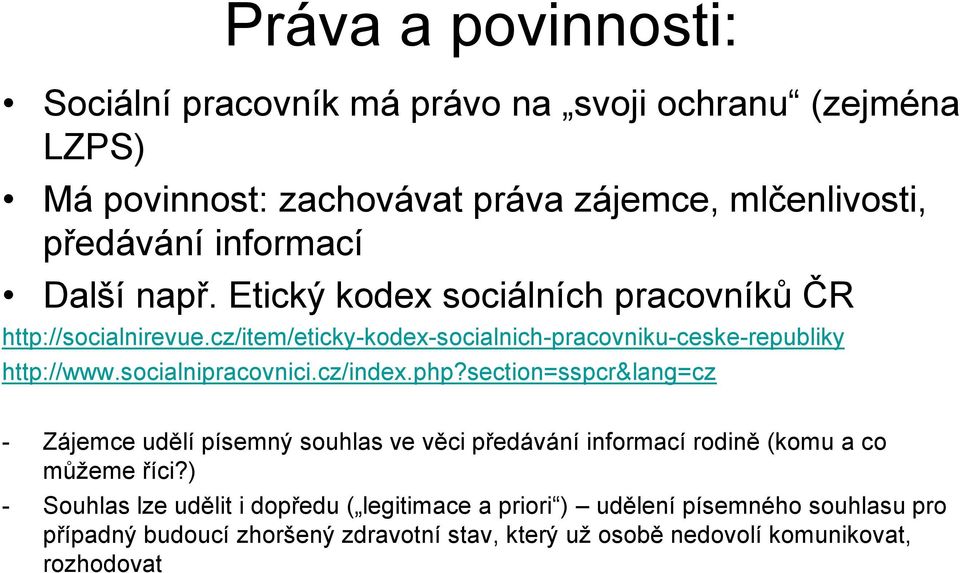 socialnipracovnici.cz/index.php?section=sspcr&lang=cz - Zájemce udělí písemný souhlas ve věci předávání informací rodině (komu a co můžeme říci?