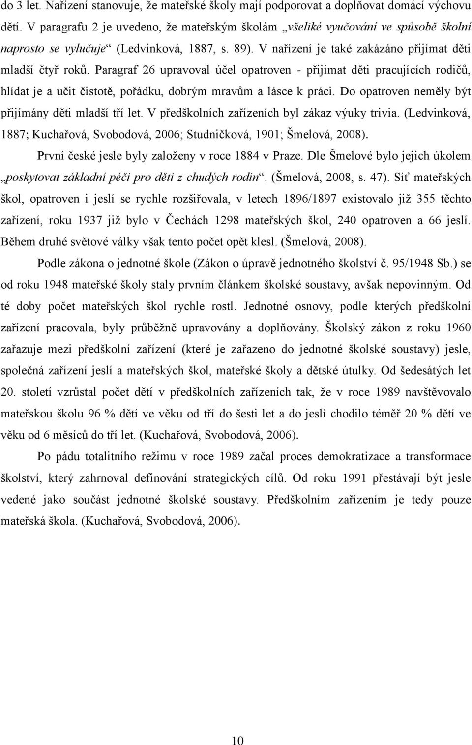 Paragraf 26 upravoval účel opatroven - přijímat děti pracujících rodičů, hlídat je a učit čistotě, pořádku, dobrým mravům a lásce k práci. Do opatroven neměly být přijímány děti mladší tří let.