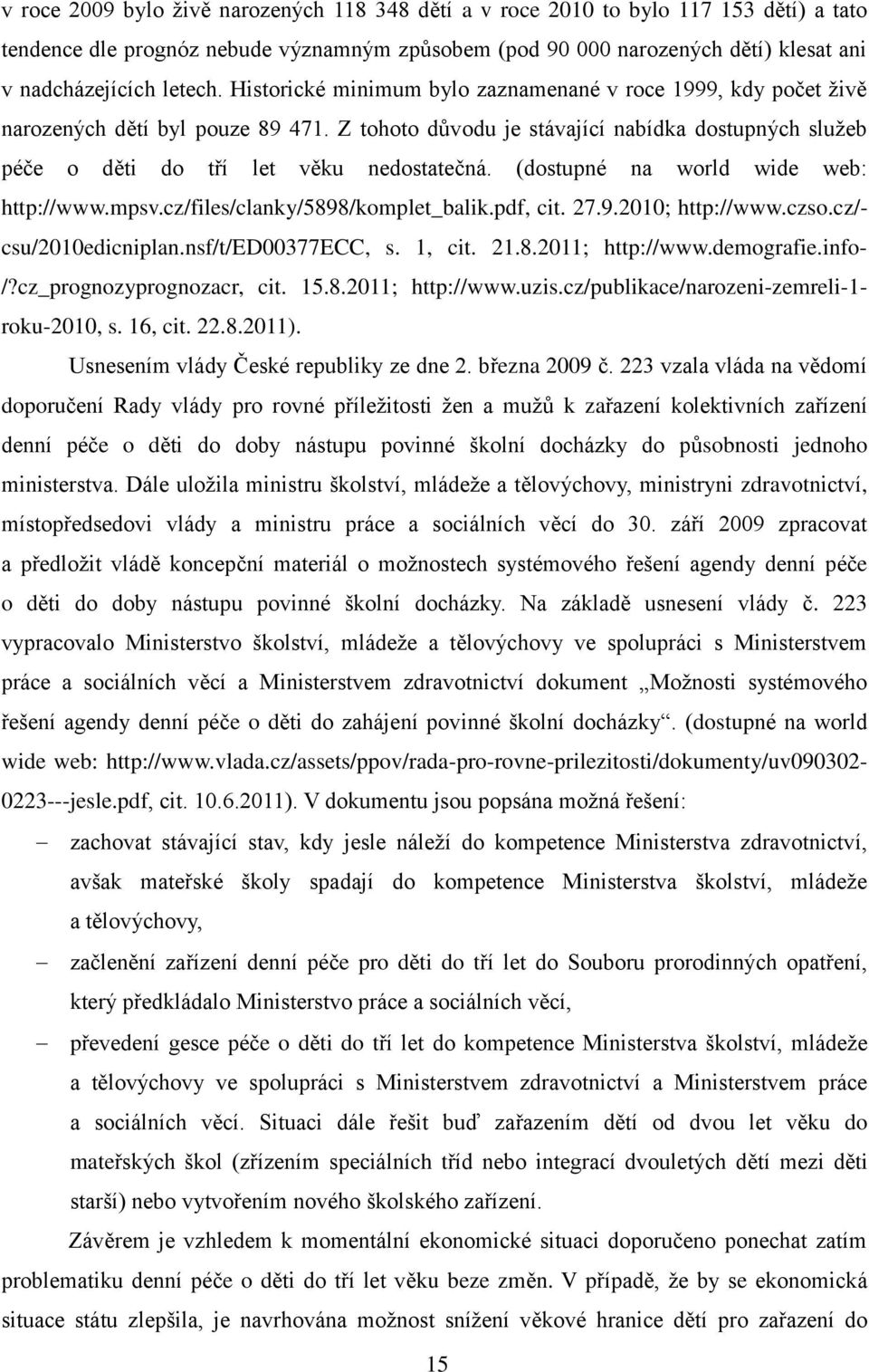 (dostupné na world wide web: http://www.mpsv.cz/files/clanky/5898/komplet_balik.pdf, cit. 27.9.2010; http://www.czso.cz/- csu/2010edicniplan.nsf/t/ed00377ecc, s. 1, cit. 21.8.2011; http://www.