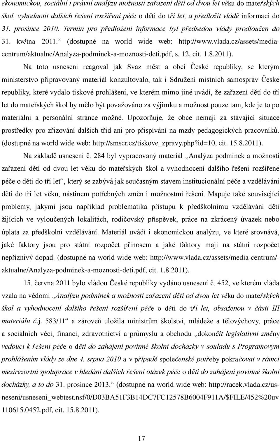 cz/assets/mediacentrum/aktualne/analyza-podminek-a-moznosti-deti.pdf, s. 12, cit. 1.8.2011).