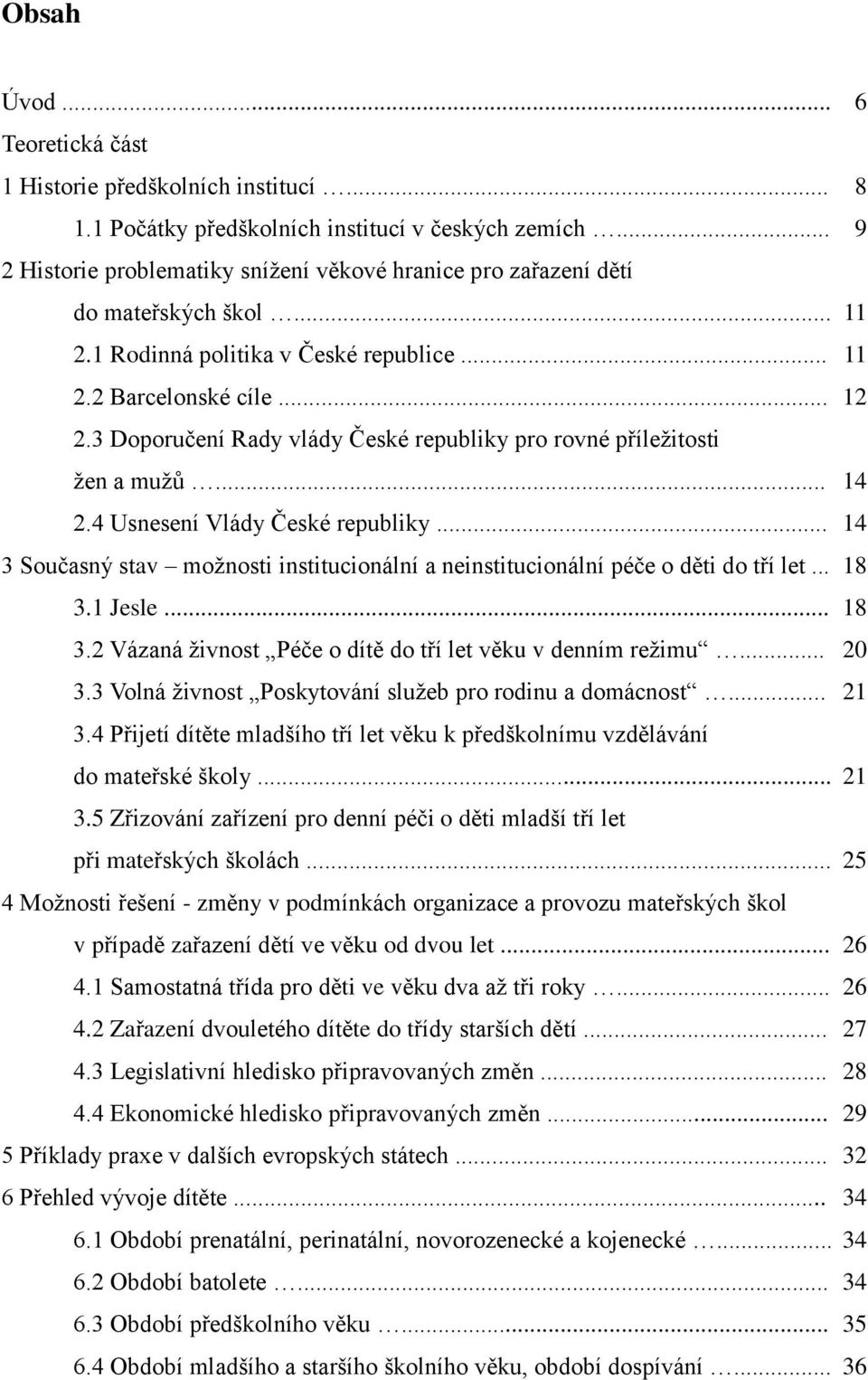 3 Doporučení Rady vlády České republiky pro rovné příležitosti žen a mužů... 14 2.4 Usnesení Vlády České republiky.