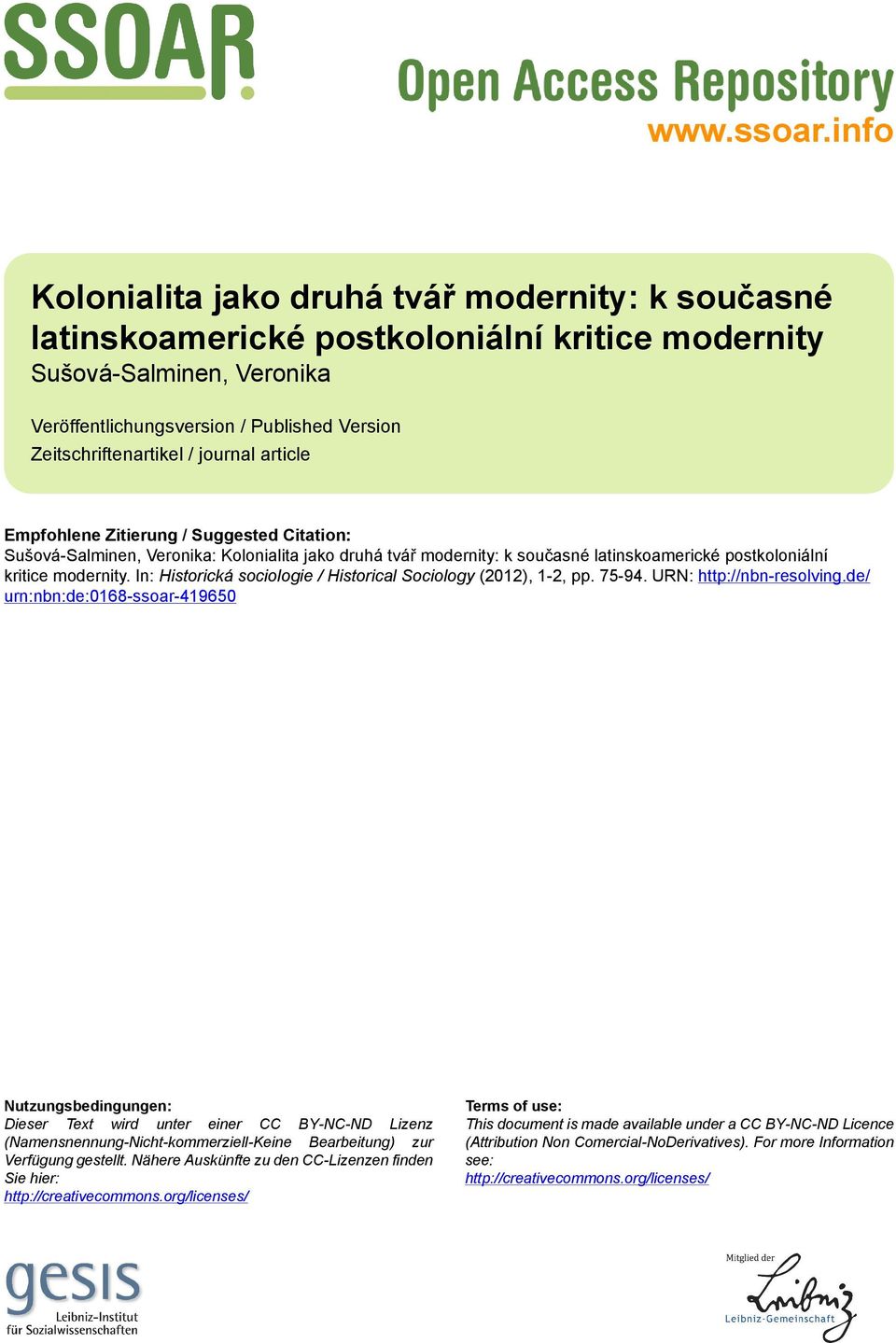 journal article Empfohlene Zitierung / Suggested Citation: Sušová-Salminen, Veronika: Kolonialita jako druhá tvář modernity: k současné latinskoamerické postkoloniální kritice modernity.