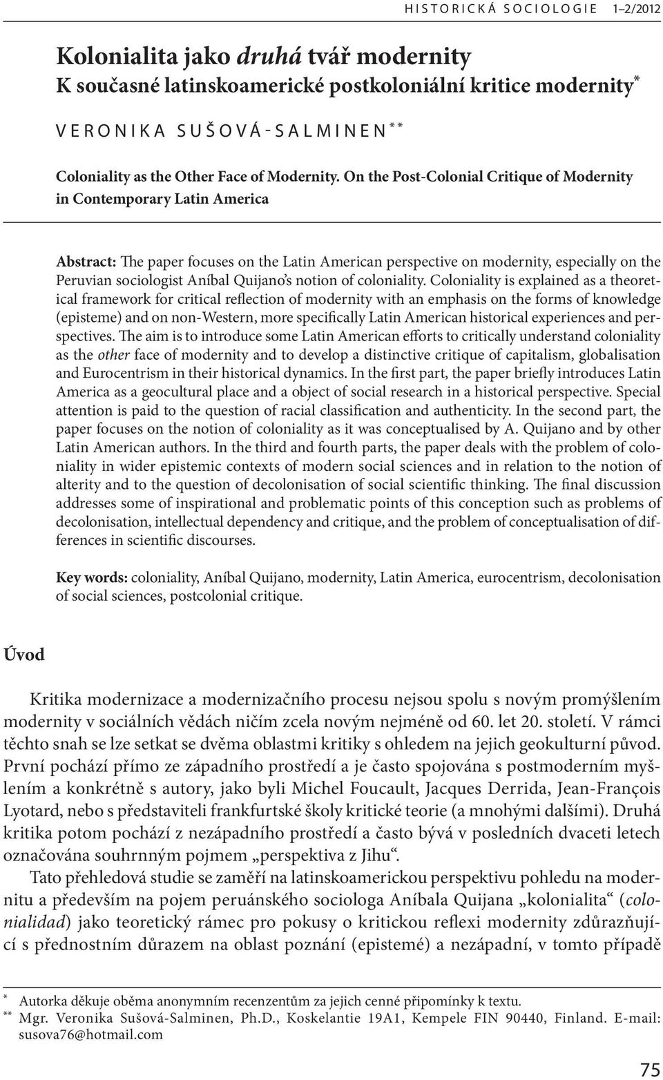 On the Post-Colonial Critique of Modernity in Contemporary Latin America Abstract: The paper focuses on the Latin American perspective on modernity, especially on the Peruvian sociologist Aníbal