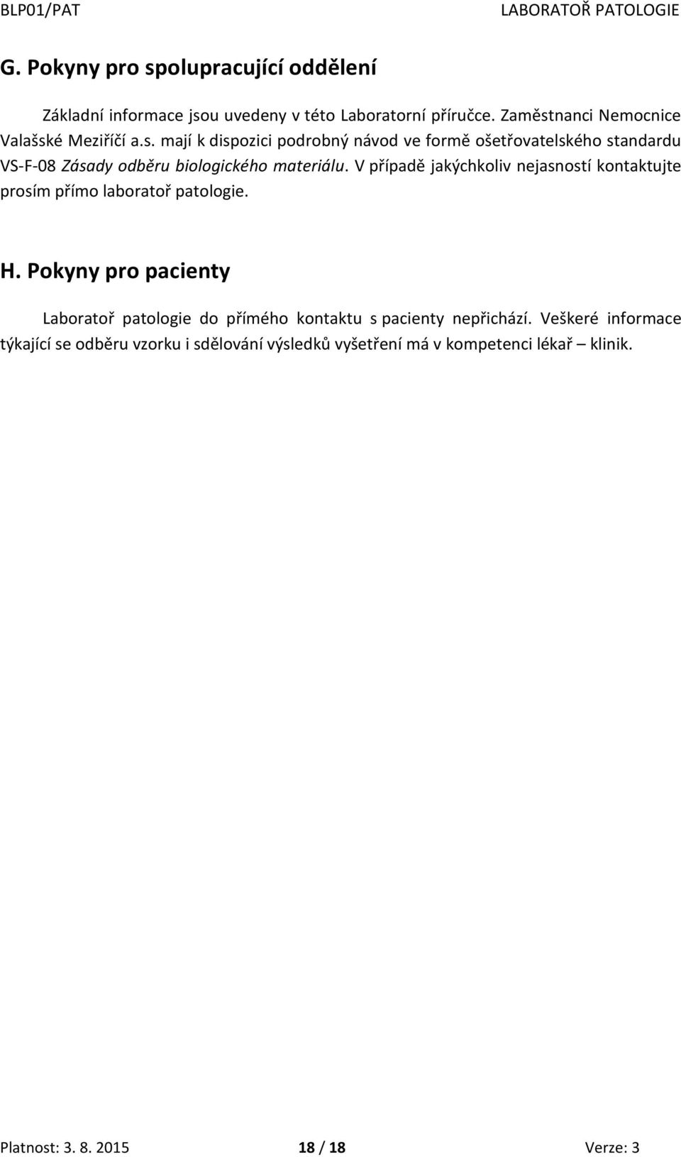 V případě jakýchkoliv nejasností kontaktujte prosím přímo laboratoř patologie. H.