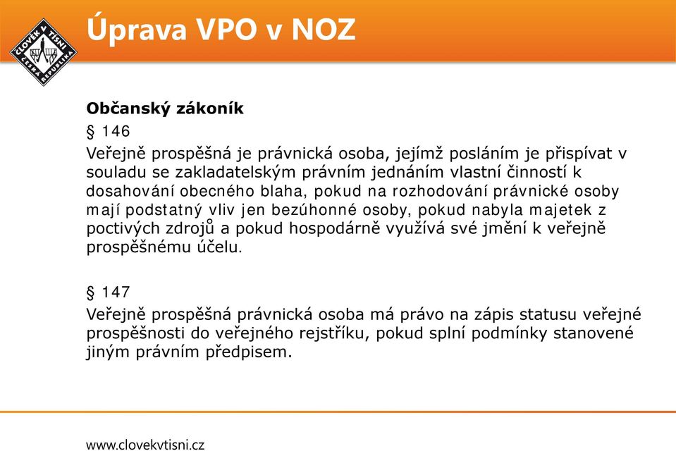 osoby, pokud nabyla majetek z poctivých zdrojů a pokud hospodárně využívá své jmění k veřejně prospěšnému účelu.