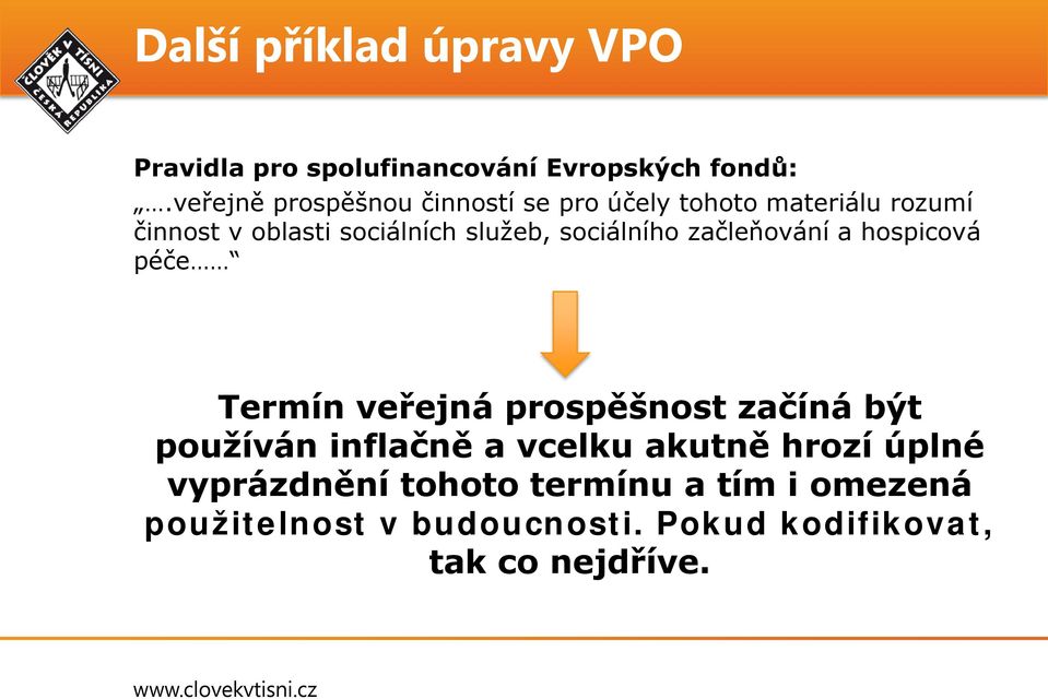 sociálního začleňování a hospicová péče Termín veřejná prospěšnost začíná být používán inflačně a