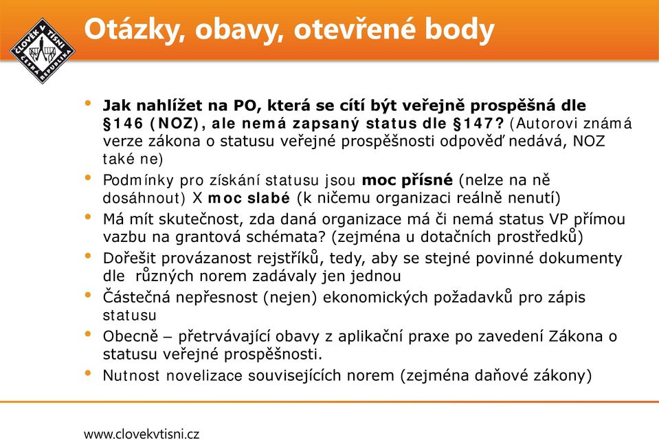 nenutí) Má mít skutečnost, zda daná organizace má či nemá status VP přímou vazbu na grantová schémata?