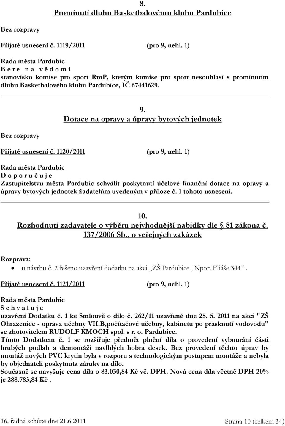 Dotace na opravy a úpravy bytových jednotek Přijaté usnesení č. 1120/2011 (pro 9, nehl.