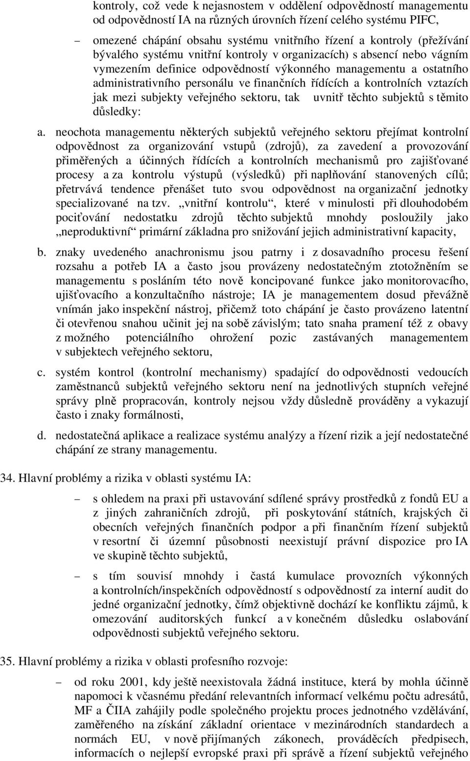 a kontrolních vztazích jak mezi subjekty veřejného sektoru, tak uvnitř těchto subjektů s těmito důsledky: a.