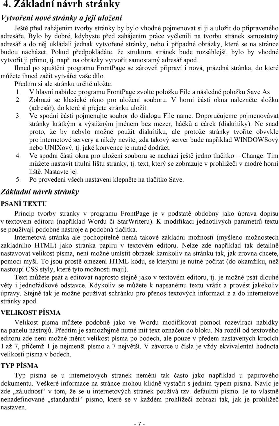 Pokud předpokládáte, že struktura stránek bude rozsáhlejší, bylo by vhodné vytvořit ji přímo, tj. např. na obrázky vytvořit samostatný adresář apod.