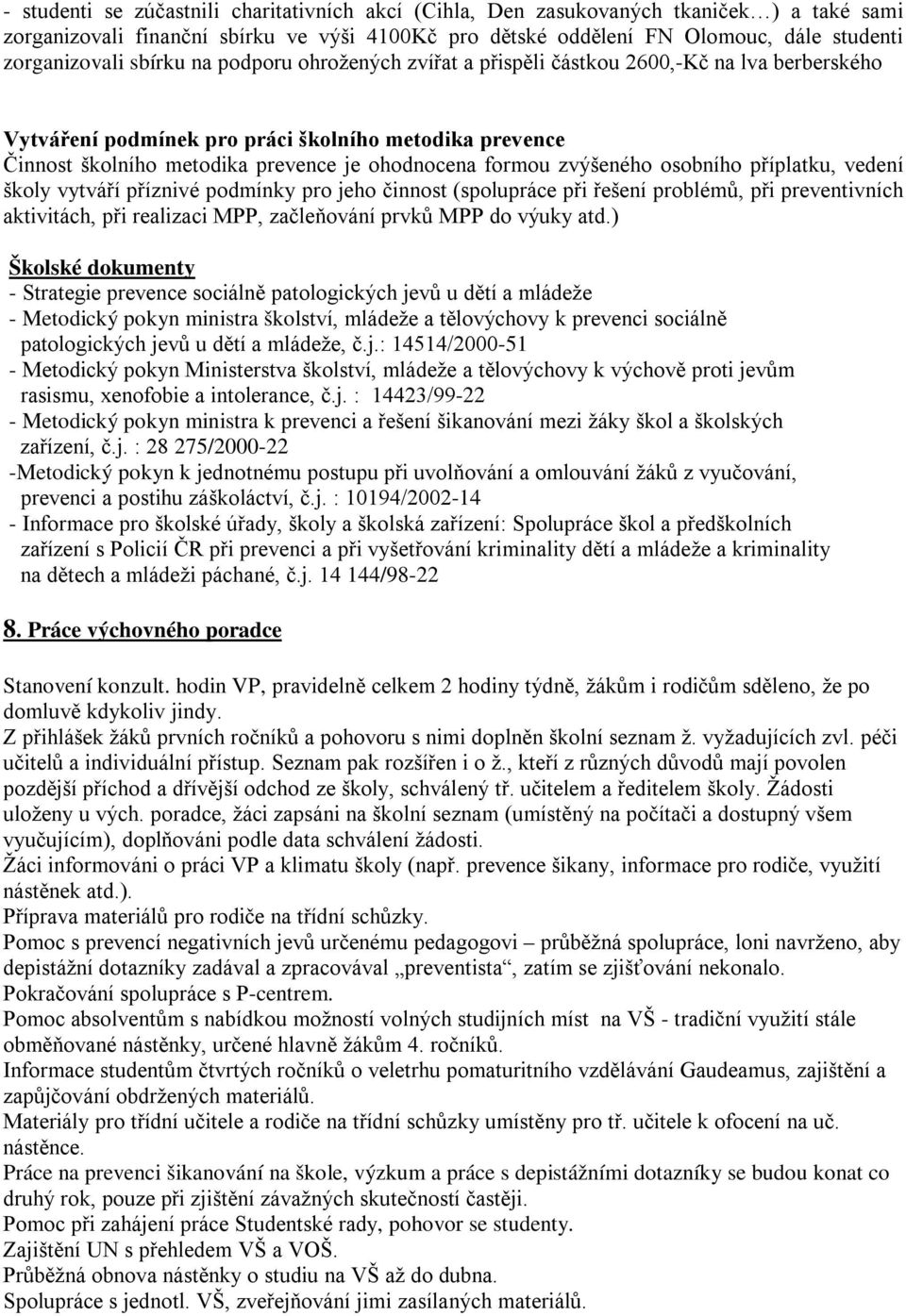 zvýšeného osobního příplatku, vedení školy vytváří příznivé podmínky pro jeho činnost (spolupráce při řešení problémů, při preventivních aktivitách, při realizaci MPP, začleňování prvků MPP do výuky