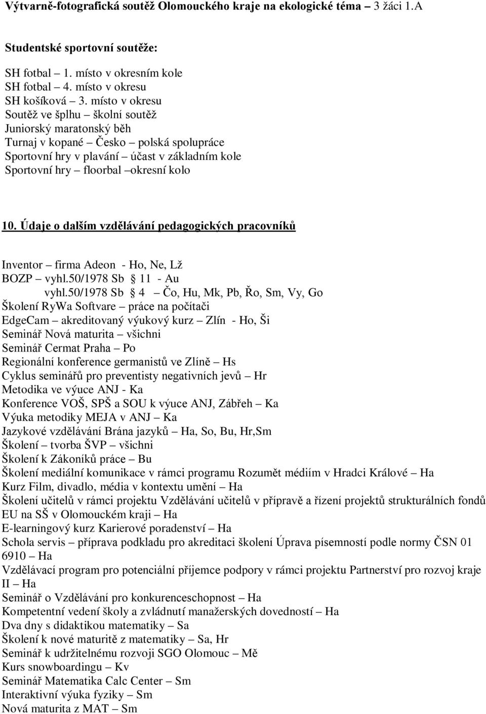 Údaje o dalším vzdělávání pedagogických pracovníků Inventor firma Adeon - Ho, Ne, Lž BOZP vyhl.50/1978 Sb 11 - Au vyhl.