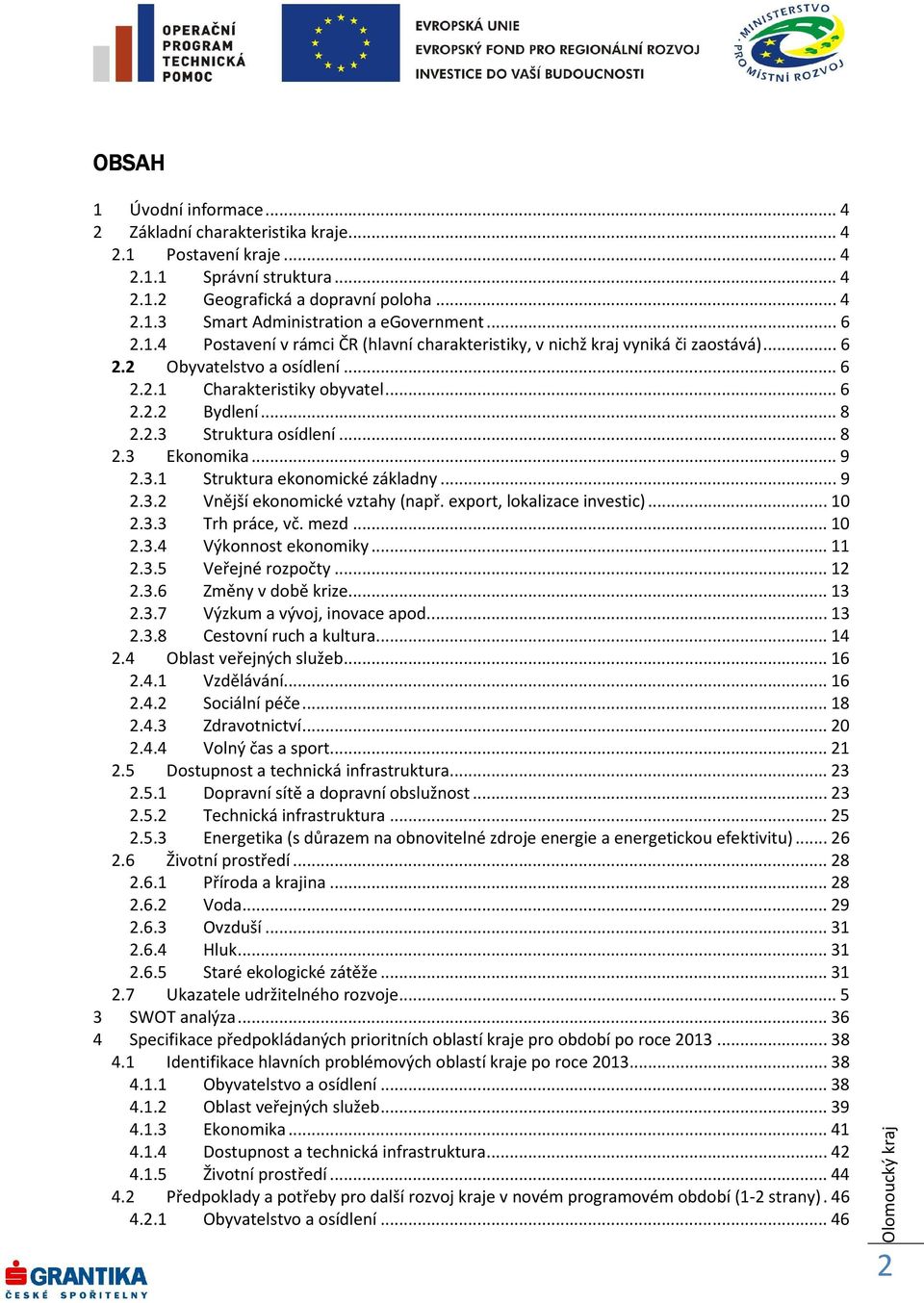 .. 8 2.3 Ekonomika... 9 2.3.1 Struktura ekonomické základny... 9 2.3.2 Vnější ekonomické vztahy (např. export, lokalizace investic)... 10 2.3.3 Trh práce, vč. mezd... 10 2.3.4 Výkonnost ekonomiky.