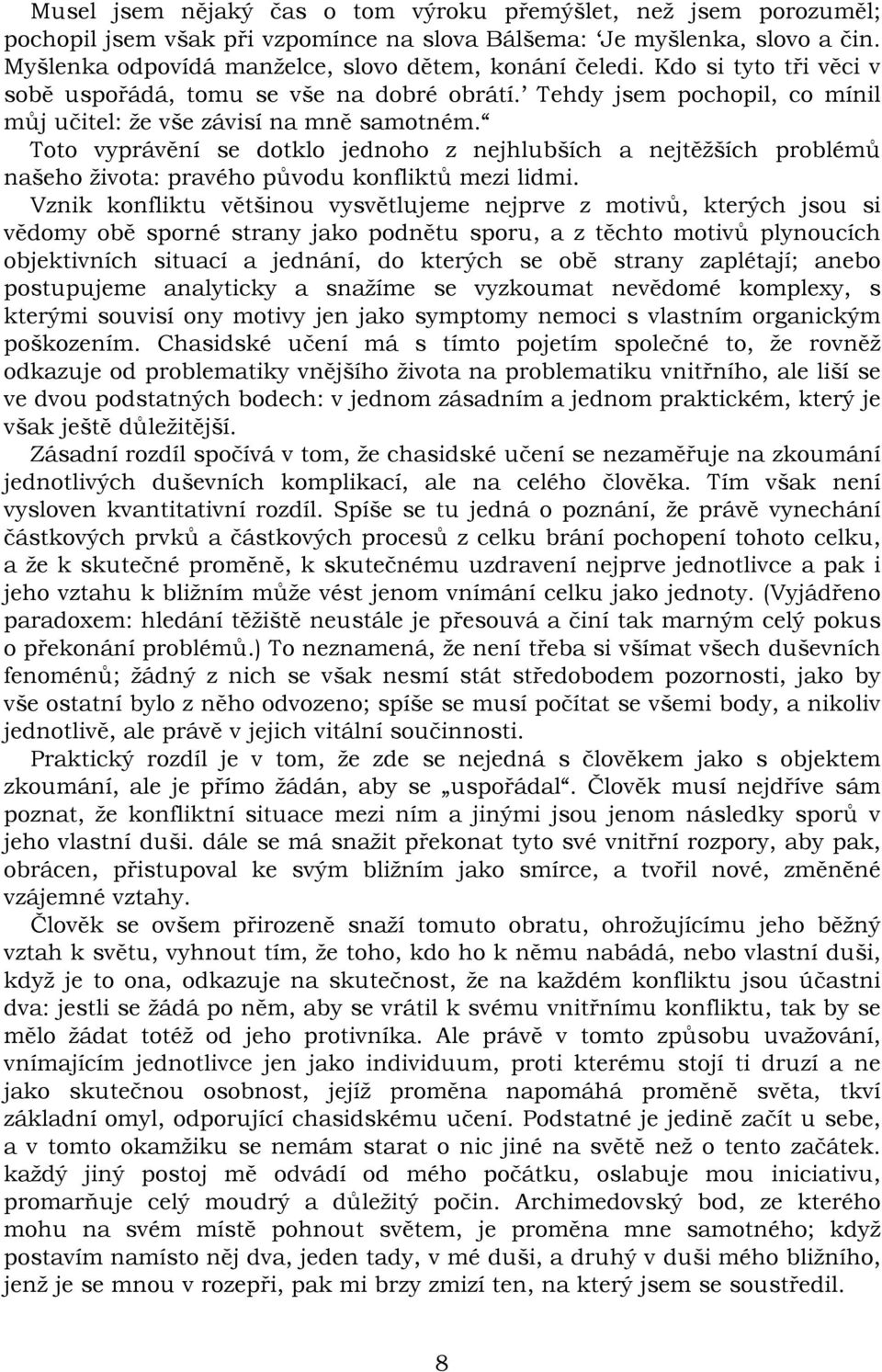 Toto vyprávění se dotklo jednoho z nejhlubších a nejtěžších problémů našeho života: pravého původu konfliktů mezi lidmi.